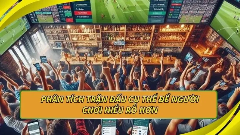 Phân tích trận đấu cụ thể để người chơi hiểu rõ hơn